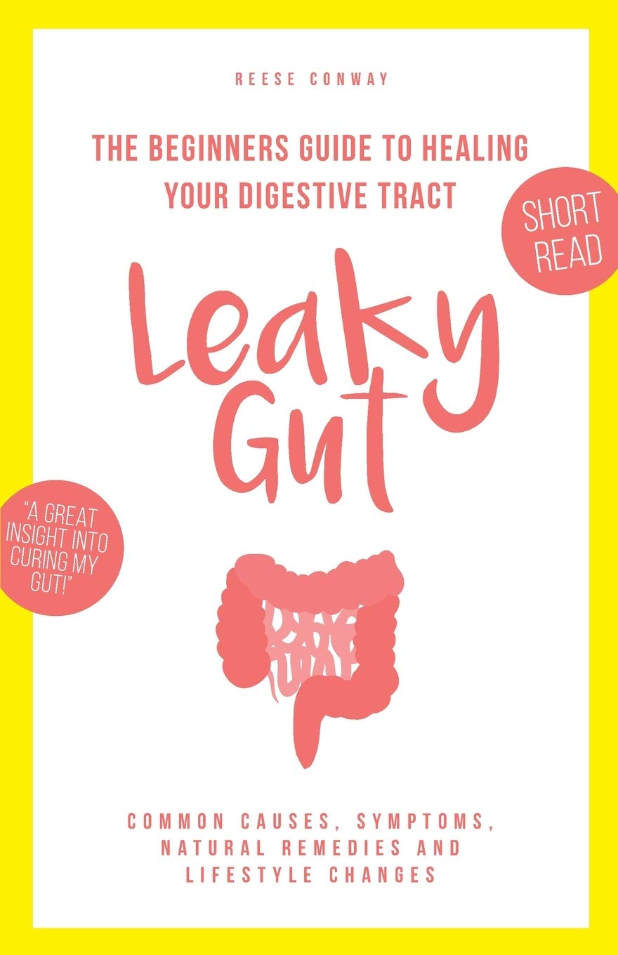 Leaky Gut: The Beginners Guide to Healing Your Digestive Tract