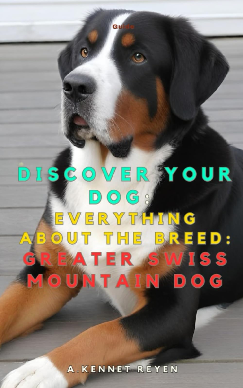 Discover your dog: Everything about the breed: Greater Swiss Mountain Dog