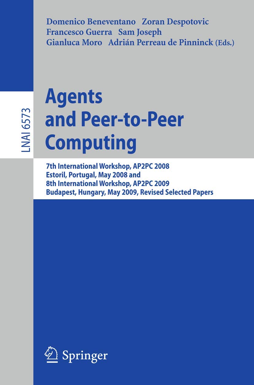 Agents and Peer-to-Peer Computing: 7th International Workshop, AP2PC 2008, Estoril, Portugal, May 13, 2008 and 8th International Workshop, AP2PC 2009, ... (Lecture Notes in Computer Science, 6573)