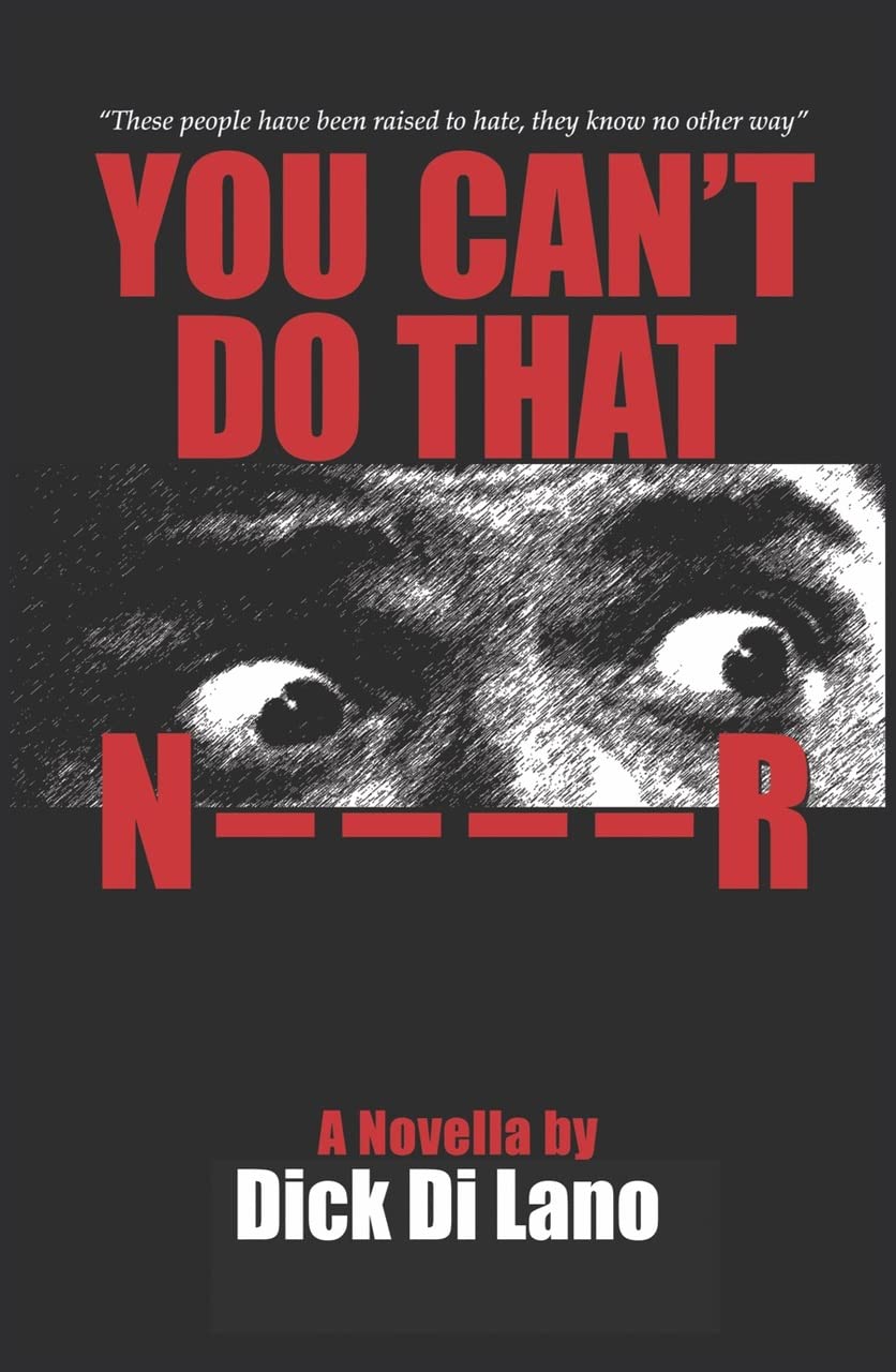 You Can't Do That N____R: A Novella by Dick Di Lano