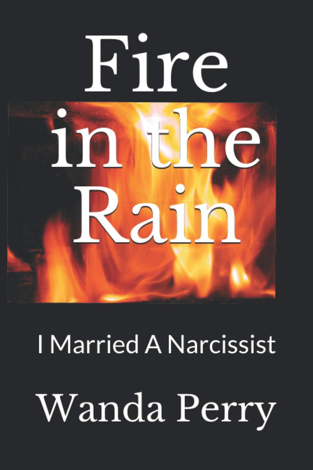 Fire in the Rain: I Married A Narcissist