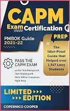 CAPM Exam Certification Prep [Pmbok Guide 2021-22: The Idiot-Proof Guide that Helped over 1,347 Lazy Students Pass the CAPM Exam on the First Attempt ... with Multi-Million Companies Right Away