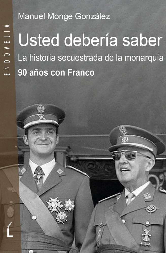 Usted debería saber: La historia secuestrada de la monarquía. 90 años con Franco: 13 (Endovelia)