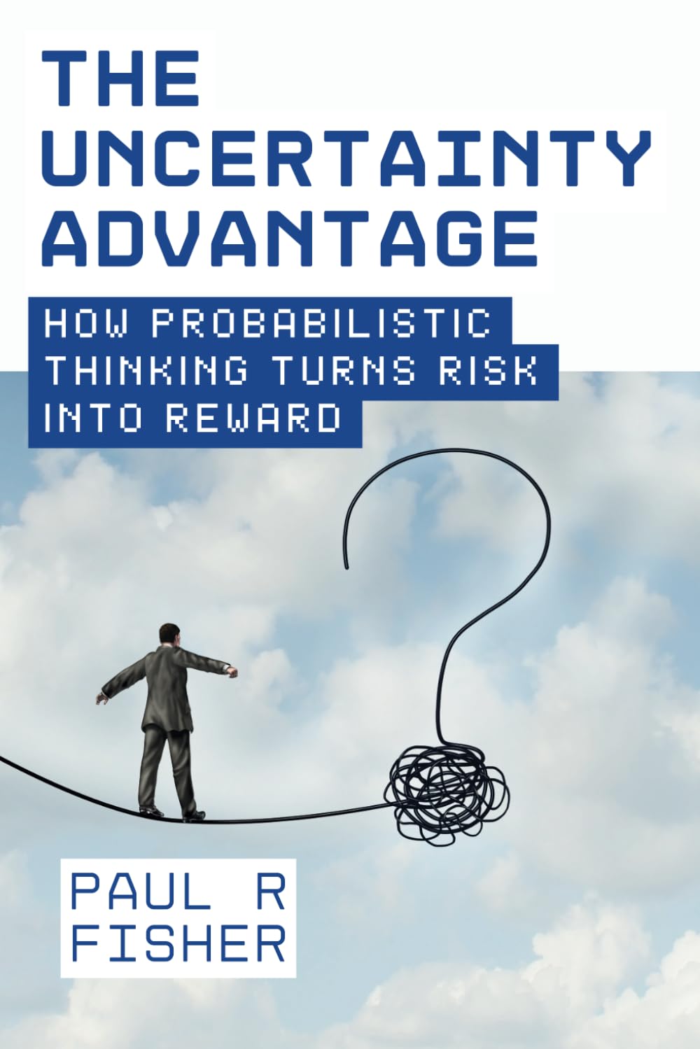 The Uncertainty Advantage: How Probabilistic Thinking Turns Risk into Reward: Beyond Trading: Probabilistic Thinking in Everyday Life