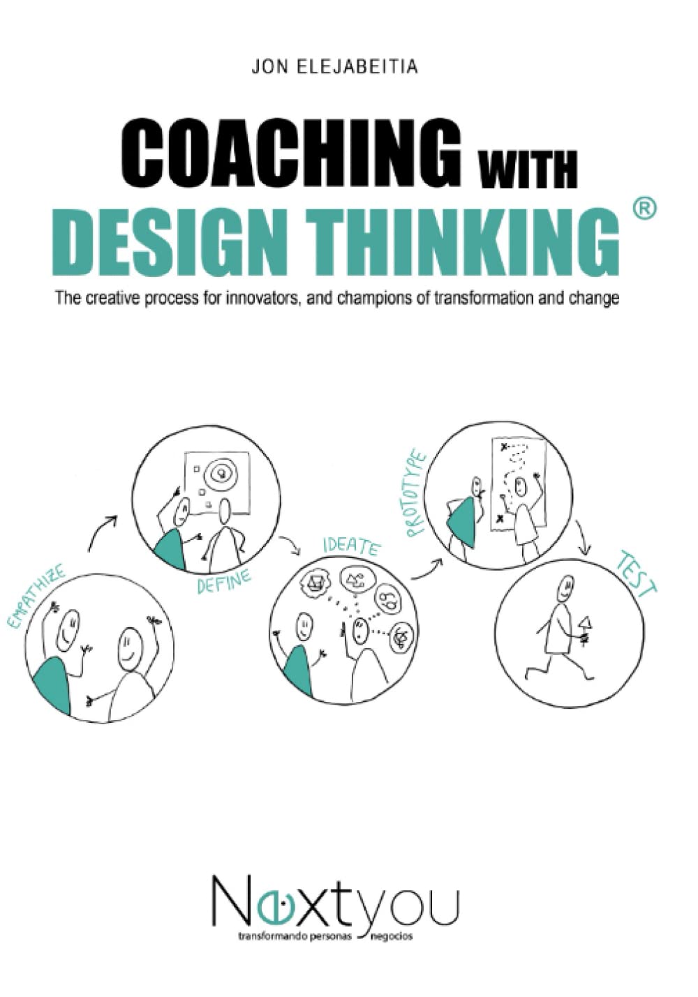 Coaching with DESIGN THINKING: The creative process for innovators, and champions of transformation and change