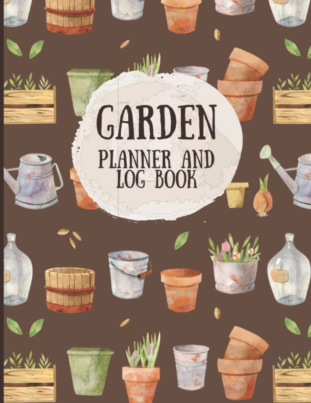 Garden Planner and Log Book: Monthly Gardening Organizer Notebook for Avid Gardeners to Plan and Keep Track of Flowers, Vegetable Growing, Plants ... To-Do Lists, Garden Layout Designs and More