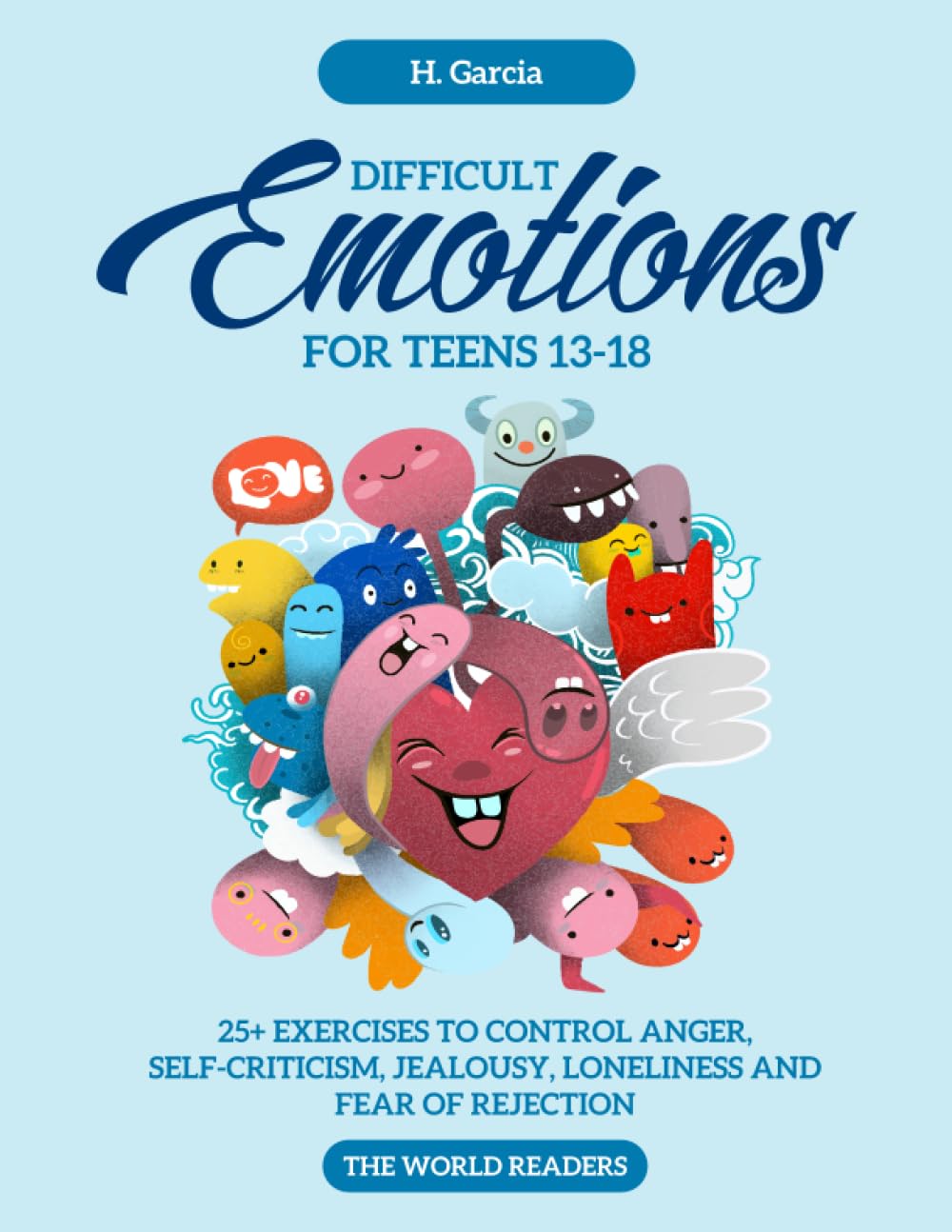 Difficult Emotions for Teens 13-18: 25+ Exercises to Control Anger, Self-Criticism, Jealousy, Loneliness, and Fear of Rejection