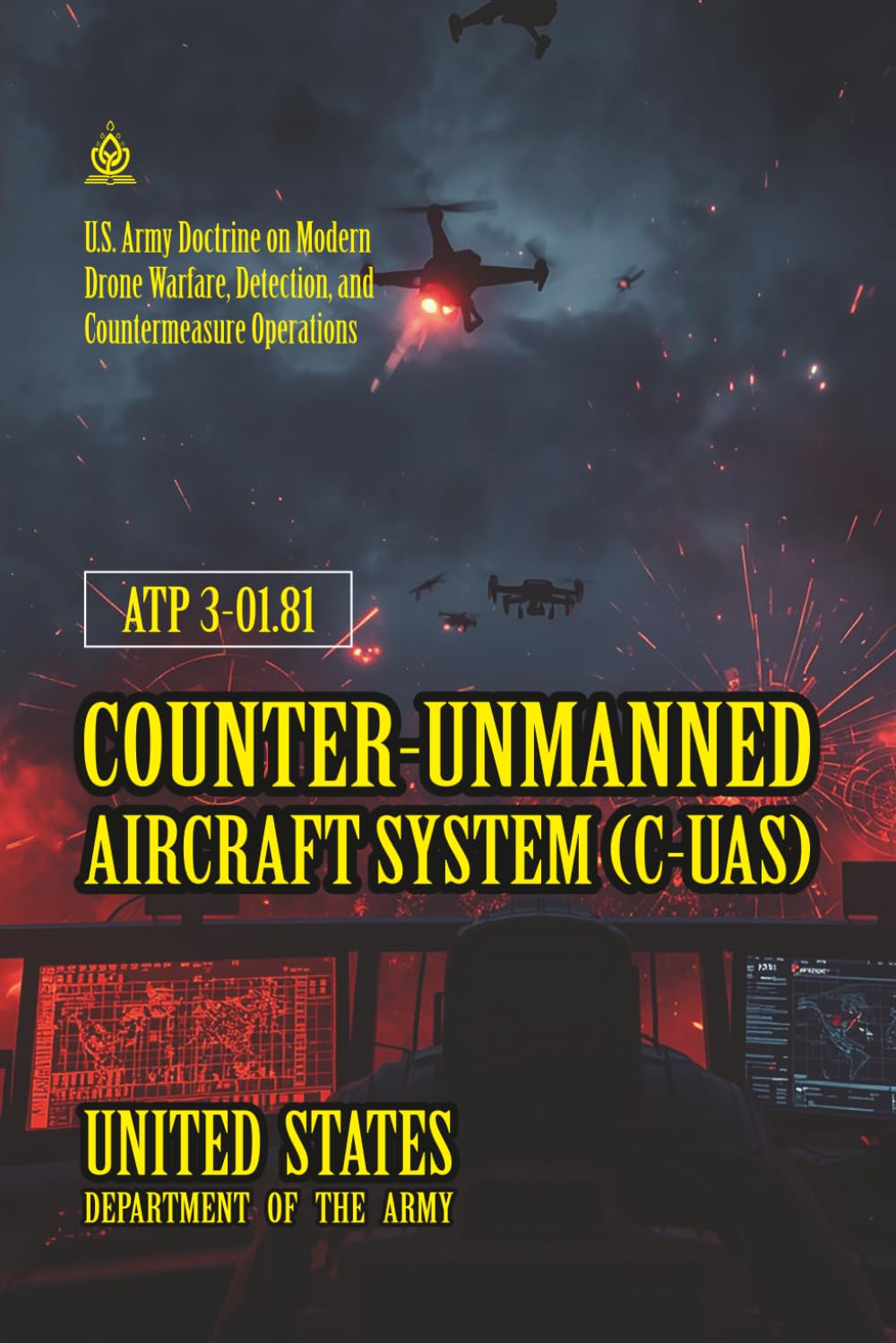 ATP 3-01.81 Counter-Unmanned Aircraft System (C-UAS): [Annotaed] U.S. Army Doctrine on Modern Drone Warfare, Detection, and Countermeasure Operations