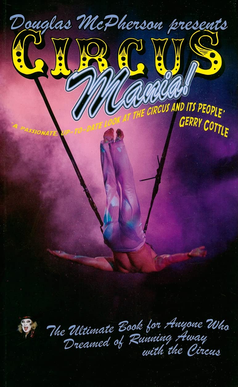 Buy Circus Mania: The Ultimate Book for Anyone Who Dreamed of Running Away with the Circus — BookShops.in