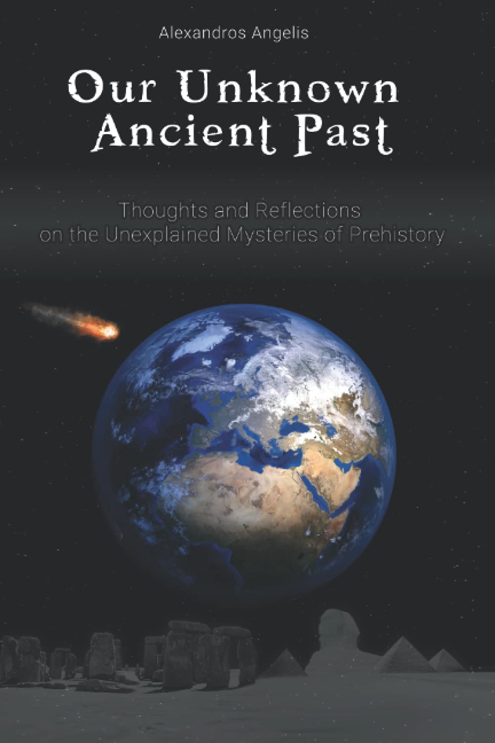 Our Unknown Ancient Past: Thoughts and Reflections on the Unexplained Mysteries of Prehistory