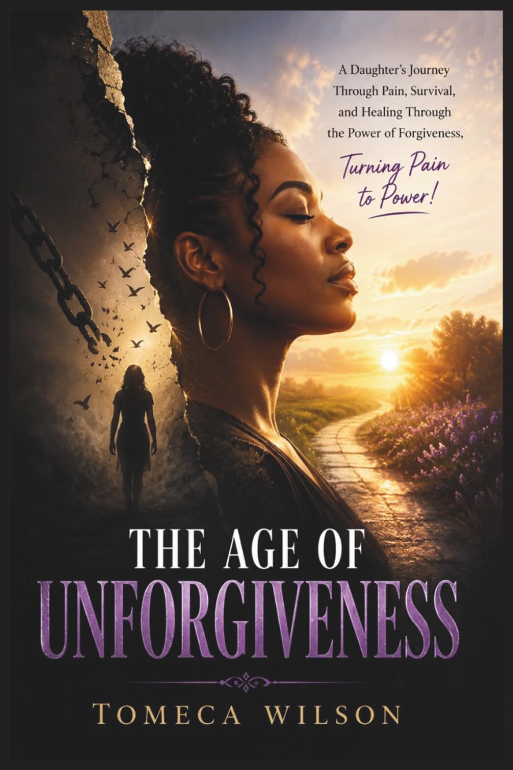 The Age of Unforgiveness: A Daughter's Journey Through Pain, Survival, and Healing Through the Power of Forgiveness, Turning Pain to Power