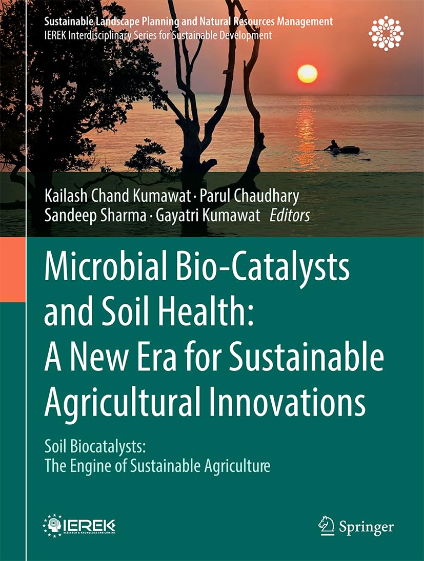 Microbial Bio-Catalysts and Soil Health: A New Era for Sustainable Agricultural Innovations: Soil Biocatalysts: The Engine of Sustainable Agriculture ... Planning and Natural Resources Management)