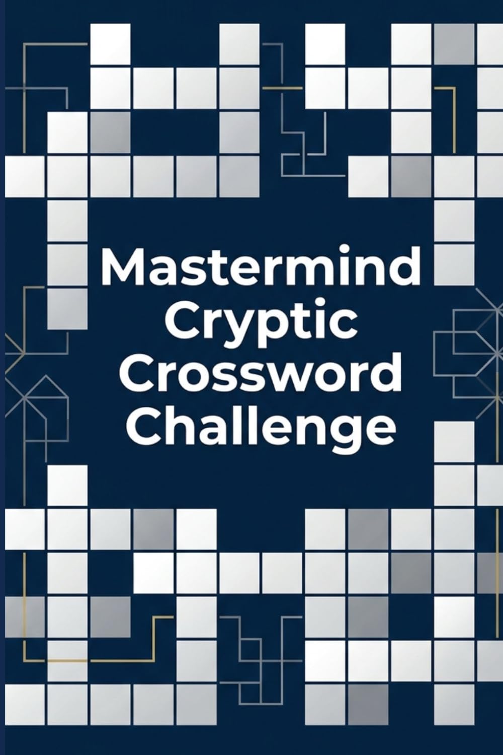 Mastermind Cryptic Crossword Challenge: 60 Clever Cryptic Crossword Puzzles for Wordplay Enthusiasts and Puzzle Solvers