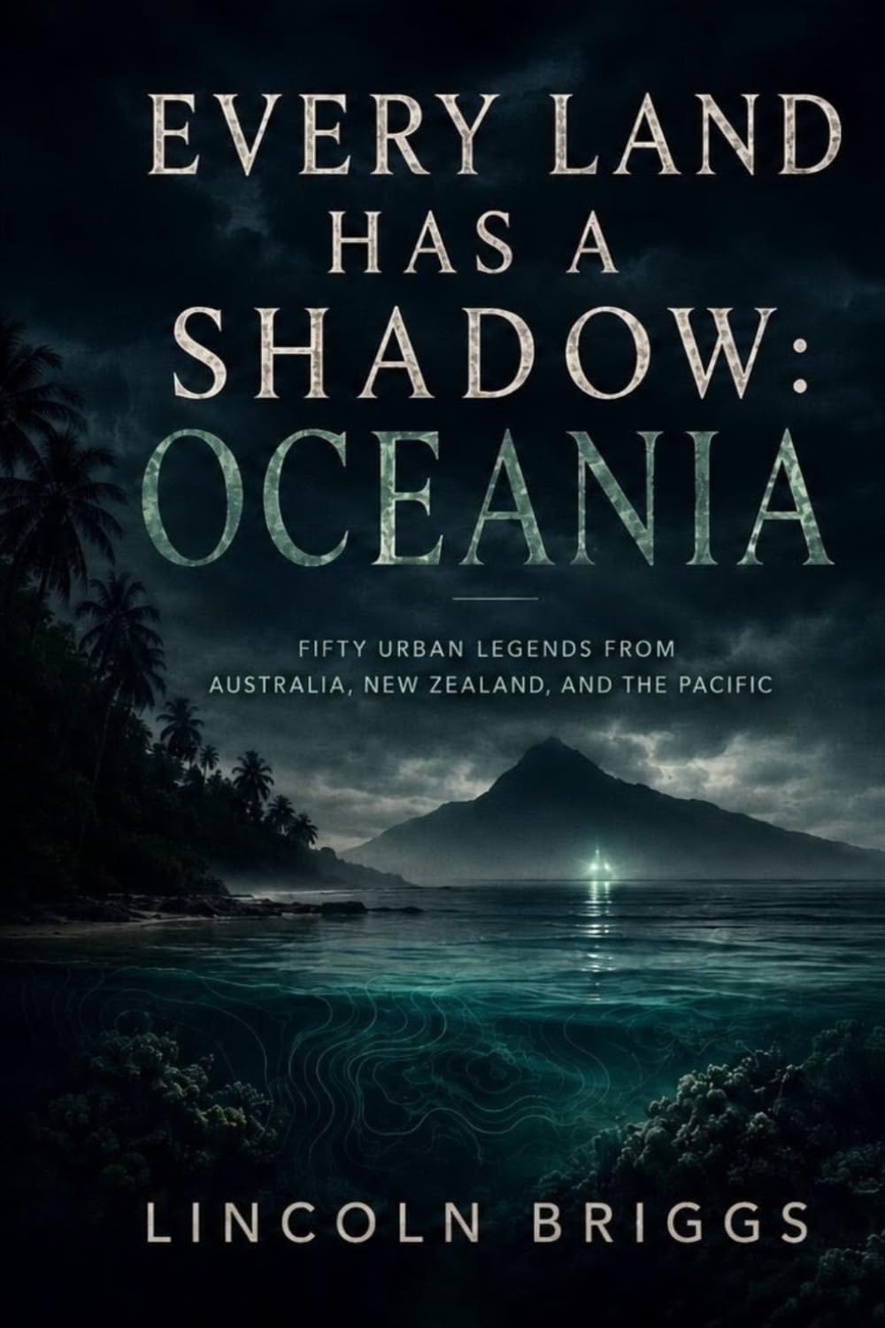 Every Land Has a Shadow: Oceania: Fifty Urban Legends from Australia, New Zealand, and the Pacific