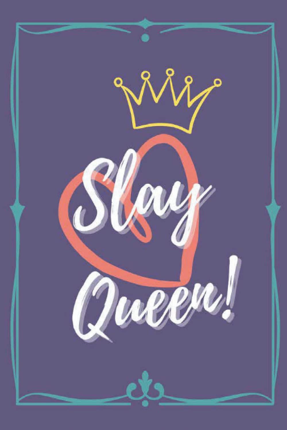 Slay Queen!: Journal, Diary, Notebook, Personal Log, Goal Tracker