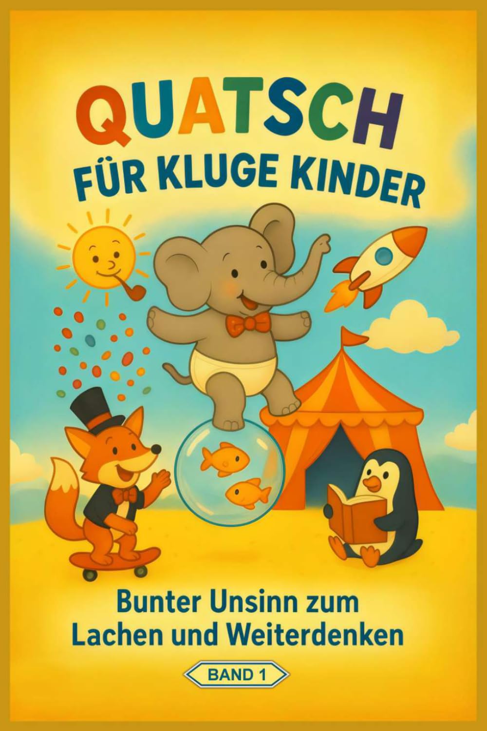 Quatsch für kluge Kinder (1): Bunter Unsinn zum Lachen und Weiterdenken (Quatsch-Geschichten)