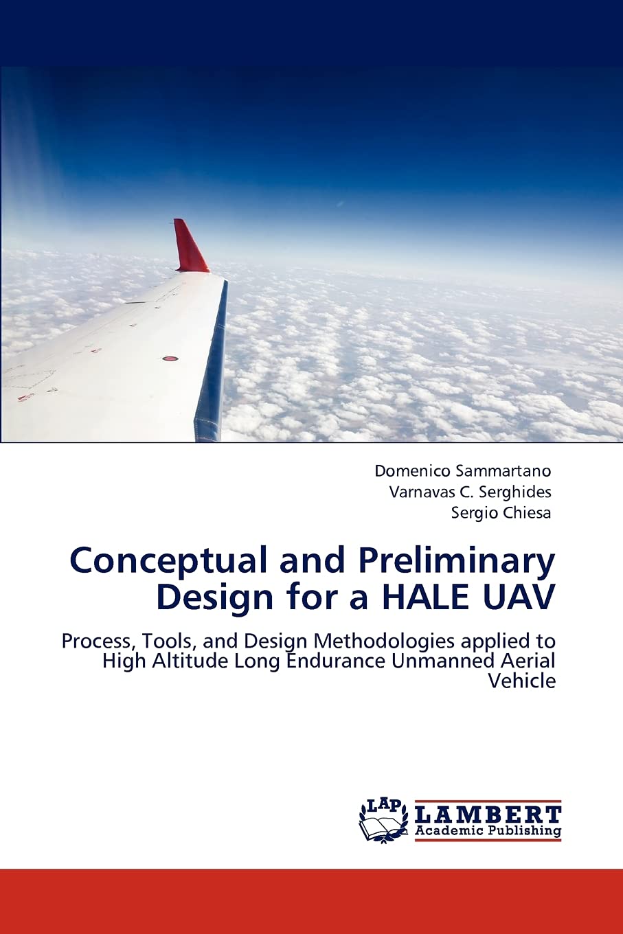 Conceptual and Preliminary Design for a HALE UAV: Process, Tools, and Design Methodologies applied to High Altitude Long Endurance Unmanned Aerial Vehicle