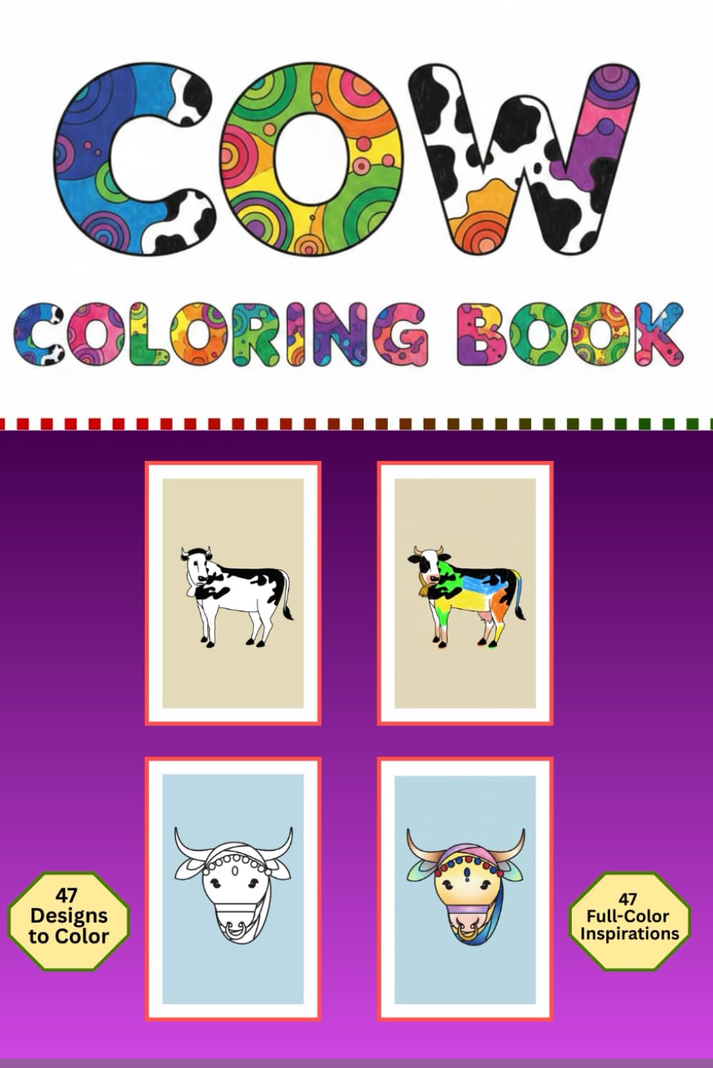 Cow Coloring Book: 94 Unique Pages: Featuring 47 Detailed Designs to Color and 47 Full-Color Inspirations for Artists, Stress Relief, and Fun