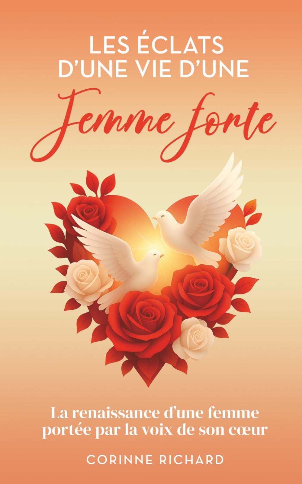 Les éclats d'une vie d'une femme forte: La renaissance d'une femme portée par la voix de son coeur
