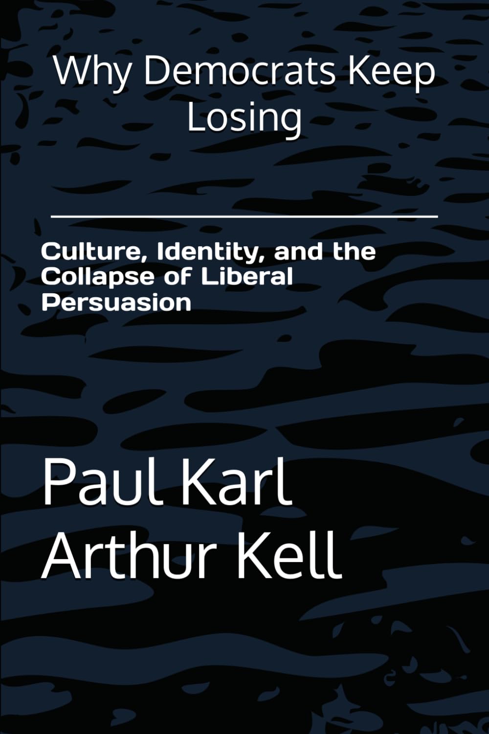Why Democrats Keep Losing: Culture, Identity, and the Collapse of Liberal Persuasion