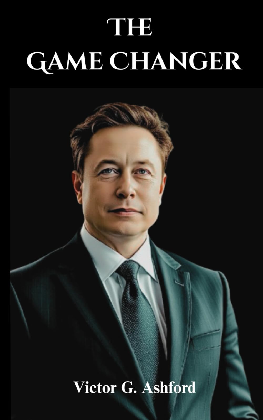 The Game Changer: The Unauthorized Elon Musk Biography: Tesla, SpaceX, and the Quest for Mars and Innovation (Visionaries of Science and Technology)