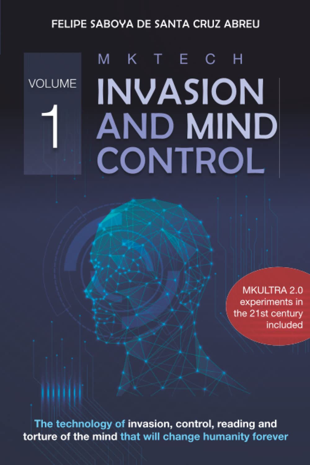 MKTECH Invasion and Mind Control Volume 1: The technology of invasion, control, reading and torture of the mind that will change humanity forever.