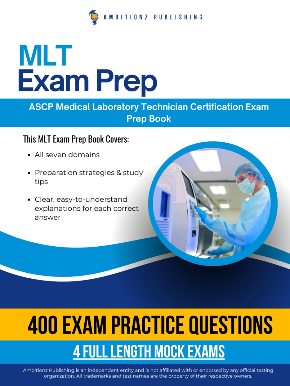MLT Exam Prep: Pass the ASCP Medical Laboratory Technician (MLT) Certification Using This Practice Test Book with 400 Questions, 4 Full Mock Tests, and Clear Answer Explanations