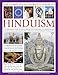 The Complete Illustrated Guide to Hinduism: A Comprehensive Guide To Hindu History And Philosophy, Its Traditions And Practices, Rituals And Beliefs, With More Than 470 Magnificent Photographs