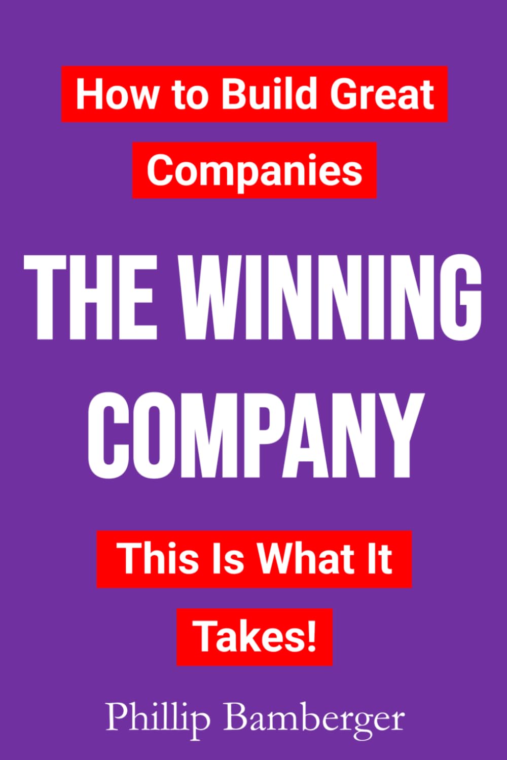 THE WINNING COMPANY: How to Build Great Companies – This Is What It Takes!