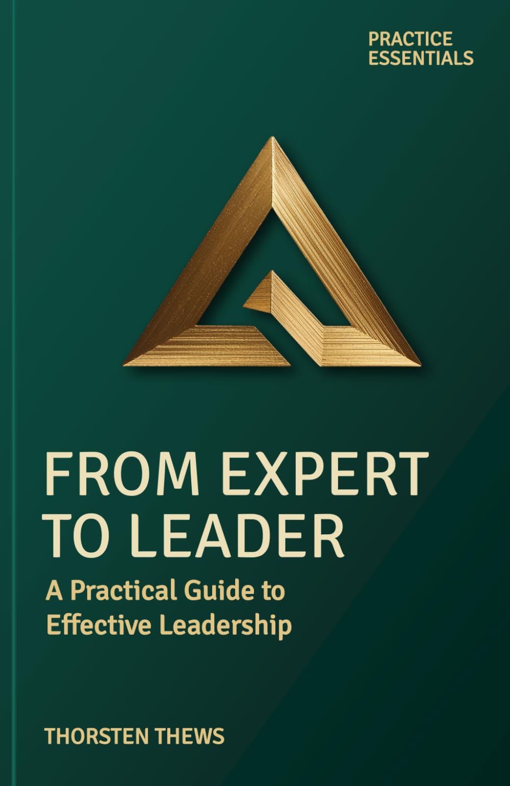 From Expert to Leader: A Practical Guide to Effective Leadership (PRACTICE ESSENTIALS)