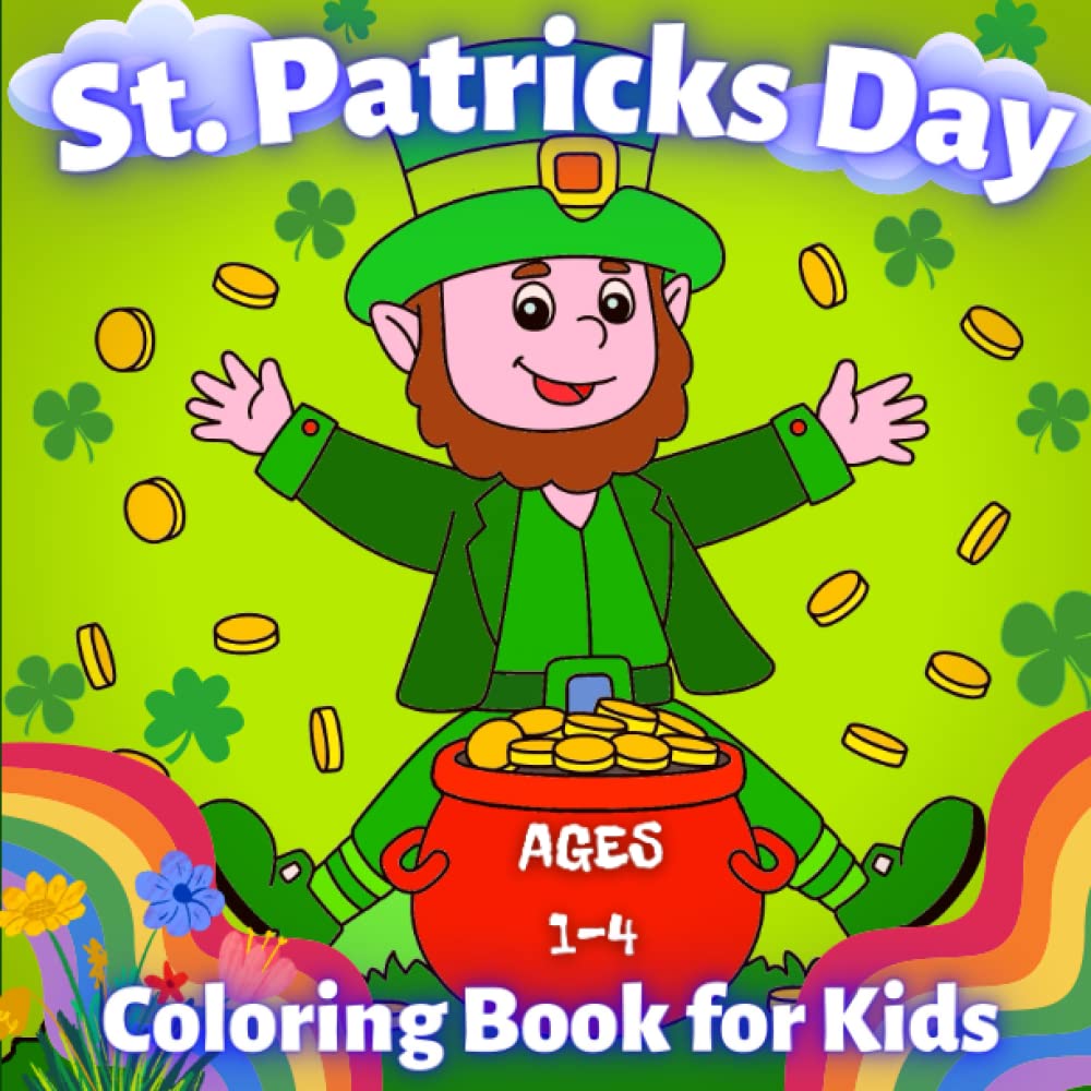 St. Patricks Day Coloring Book for Kids Ages 1-4: St. Patricks Day Coloring Sheets. Irish Traditions and History for Children. Festive St. Patrick's Day Colouring Book For Toddlers.