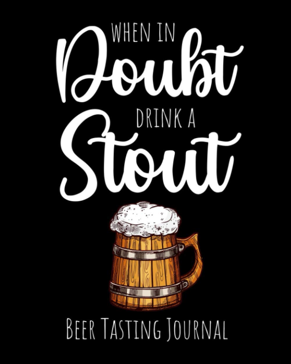 When In Doubt Drink A Stout: Beer Tasting Journal | Funny Gift For Beer Lovers