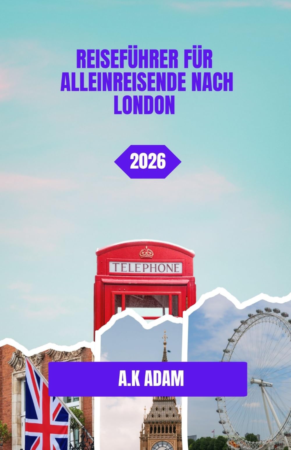 REISEFÜHRER FÜR ALLEINREISENDE NACH LONDON 2026: London praktisch für Individualreisende