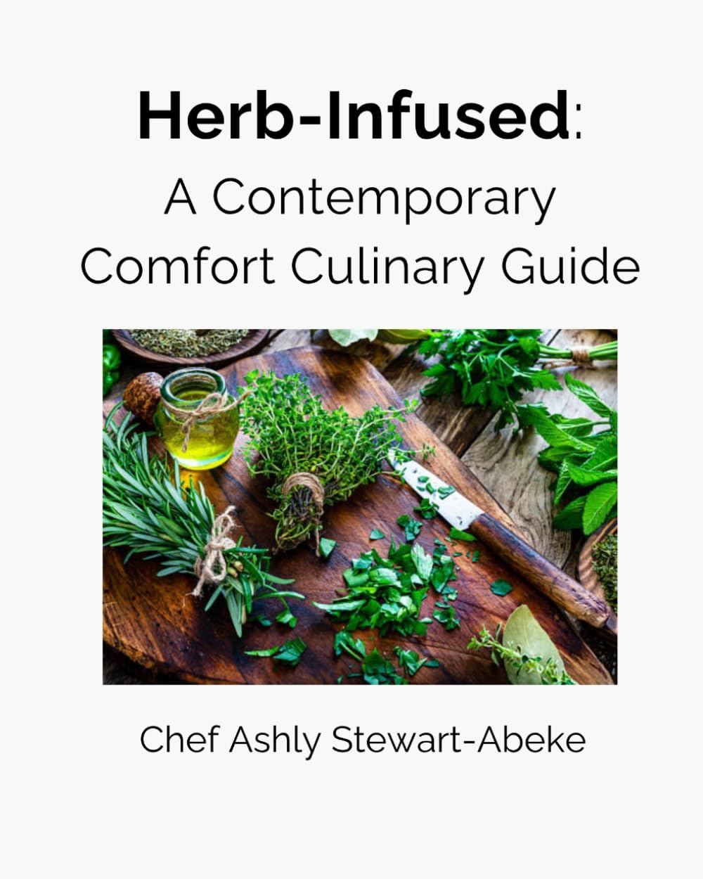 Herb-Infused: Contemporary Comfort Culinary Guide (The Sprout & Savor Series)