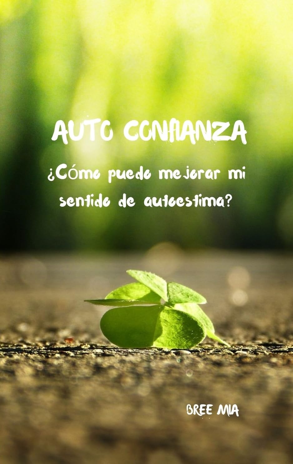 AUTO CONFIANZA: ¿Cómo puedo mejorar mi sentido de autoestima? (Spanish Edition)