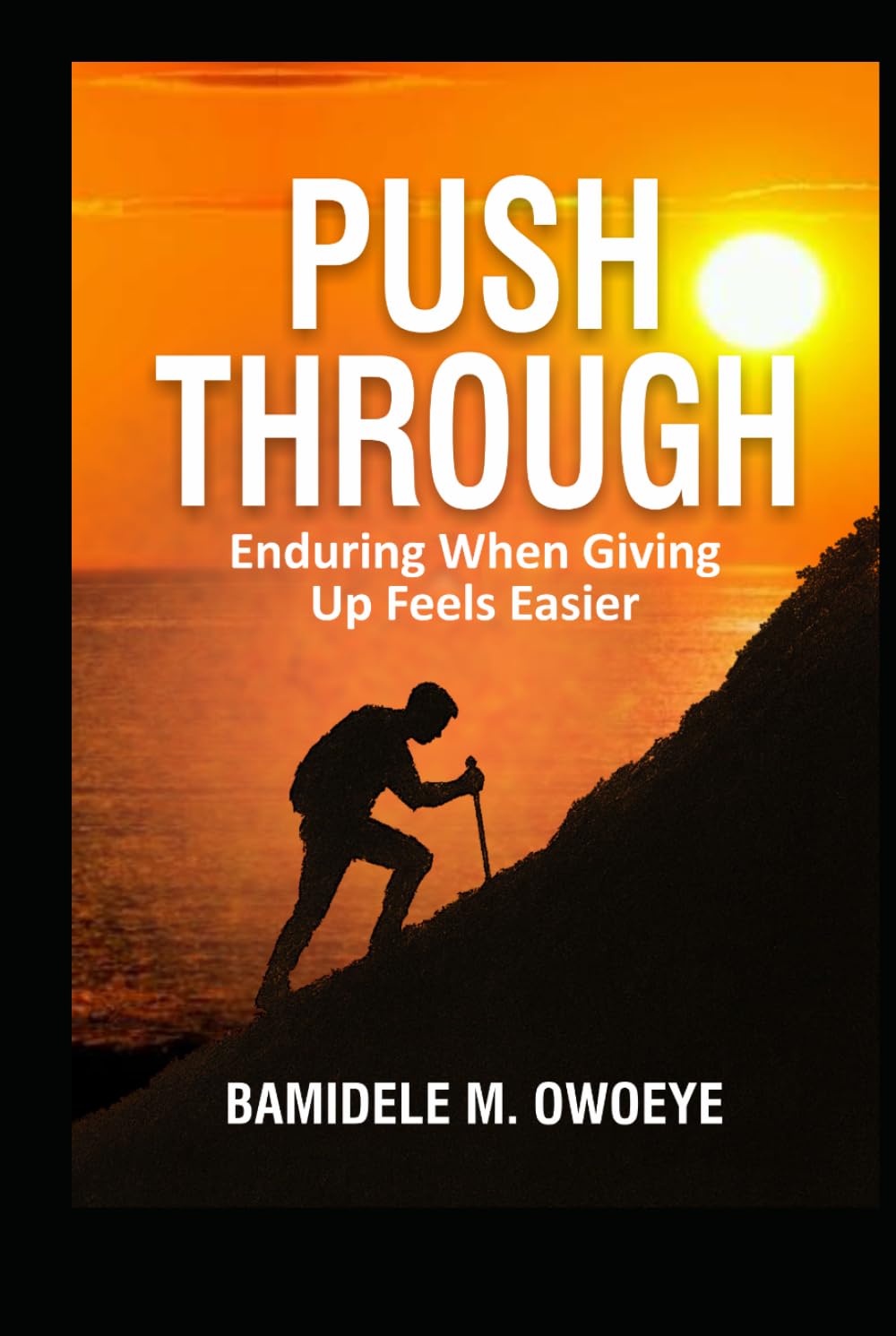 PUSH THROUGH: Enduring When Giving Up Feels Easier