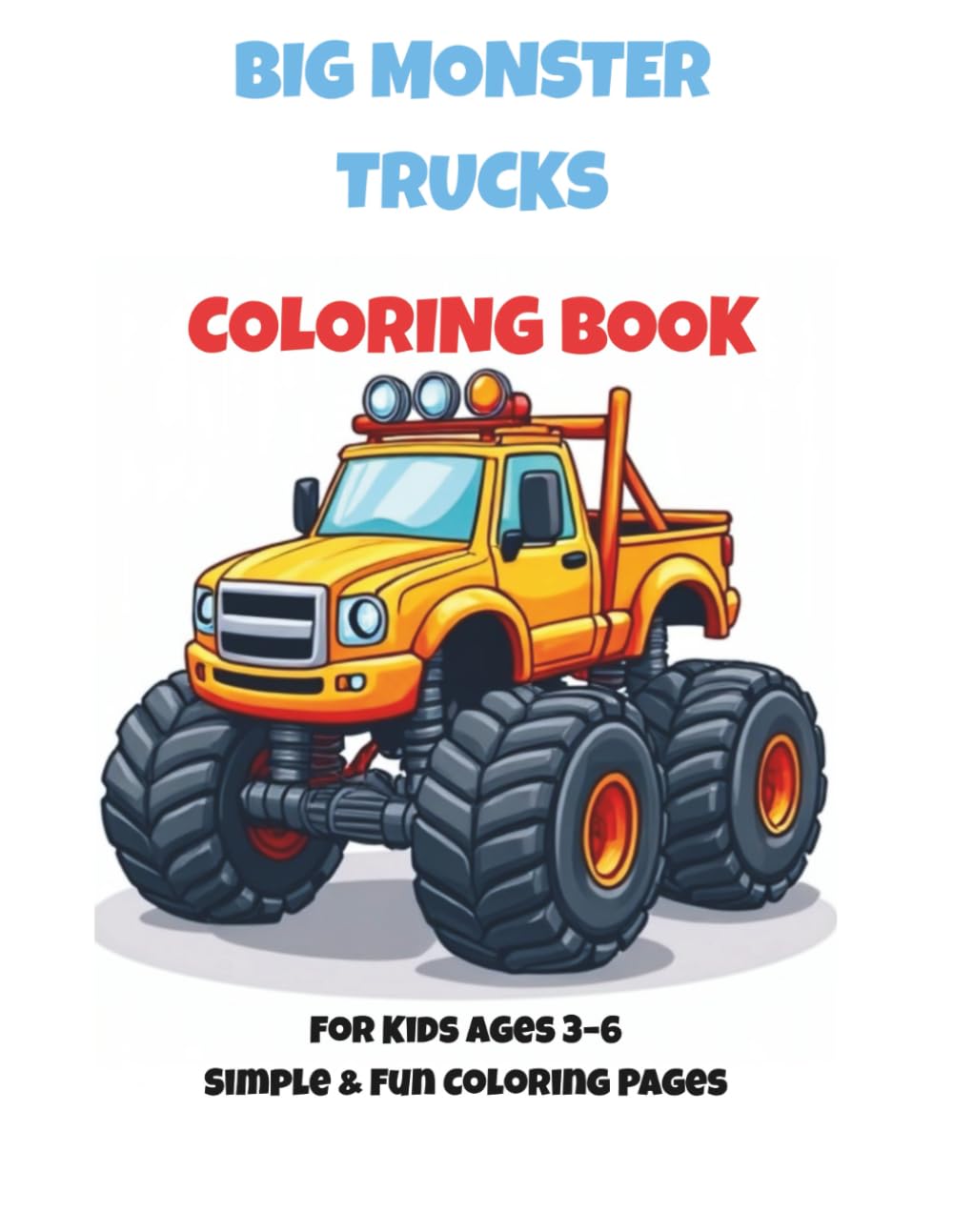 Big Monster Trucks Coloring Book: For Kids Ages 3–6 Simple & Fun Coloring Pages