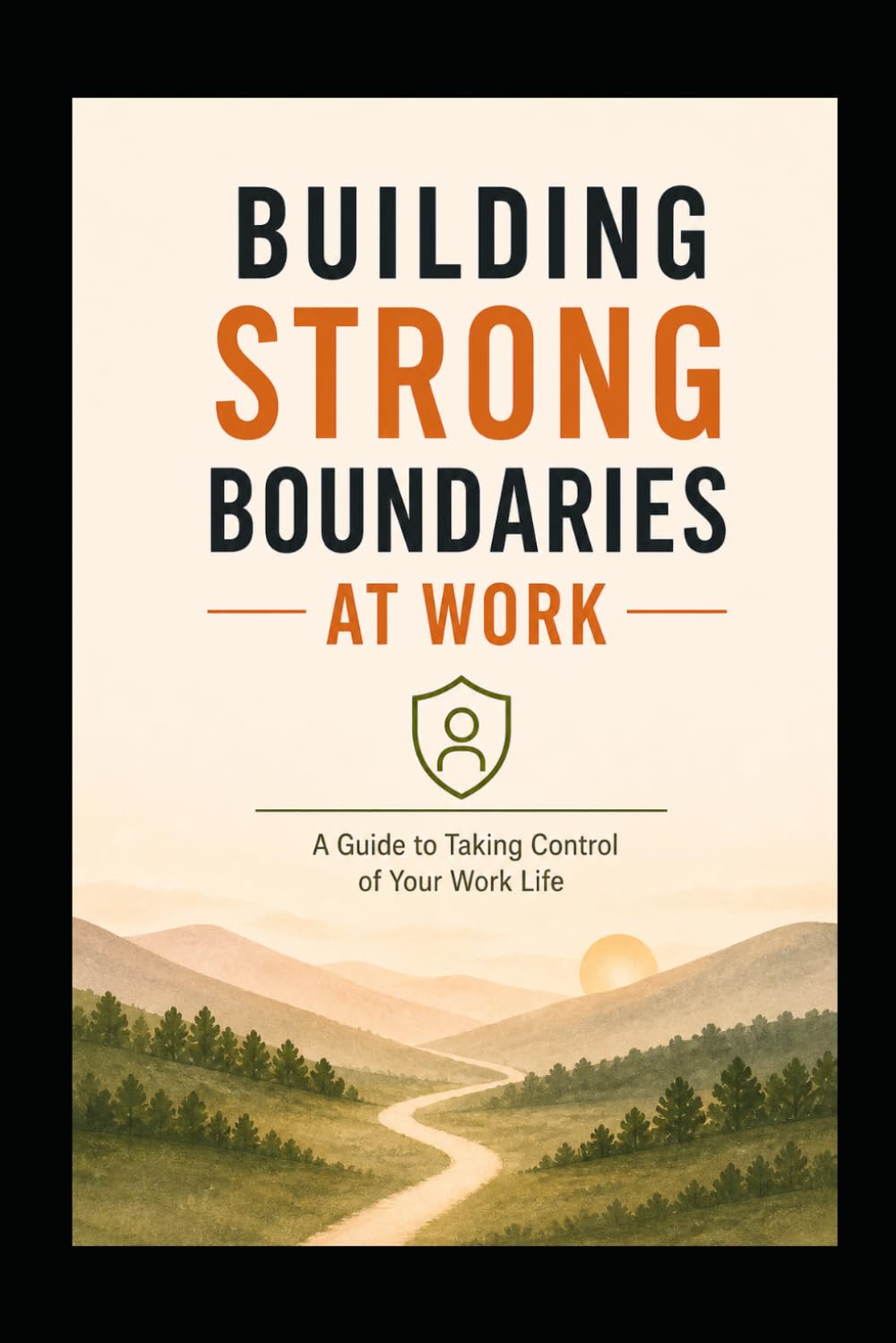 Building Strong Boundaries: The Guide to Taking Control of Your Work Life