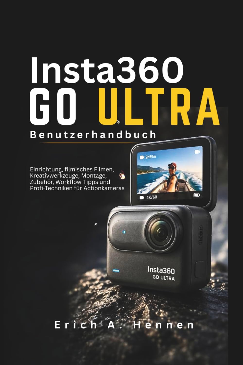 Insta360 GO Ultra Benutzerhandbuch: Einrichtung, filmisches Filmen, Kreativwerkzeuge, Montage, Zubehör, Workflow-Tipps und Profi-Techniken für Actionkameras