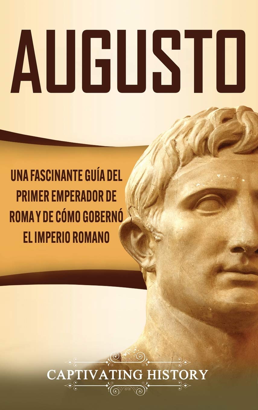 Buy Augusto Una Fascinante Guía del Primer Emperador de Roma y de Cómo