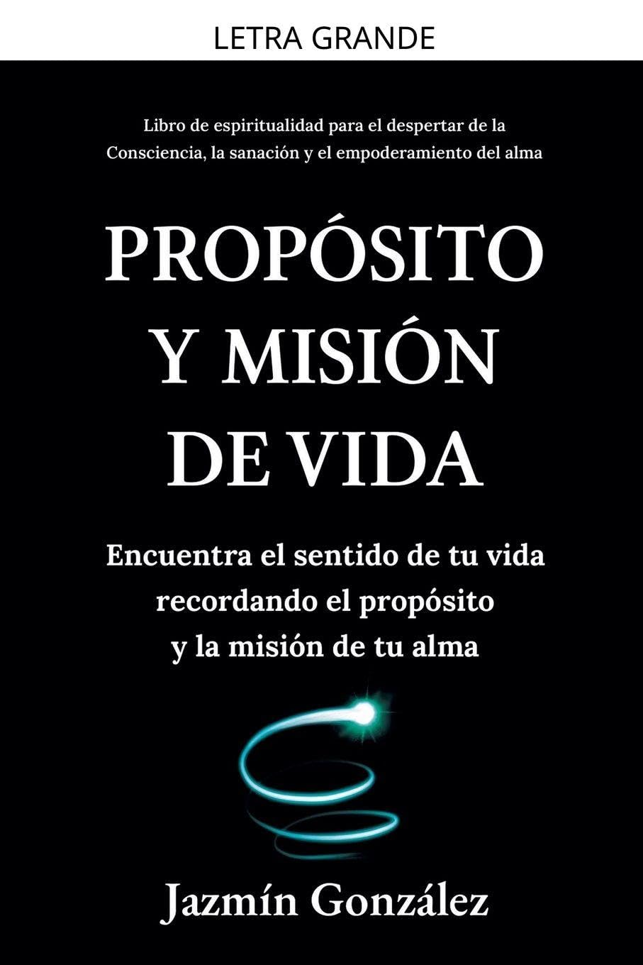 Propósito y misión de vida: Encuentra el sentido de tu vida encontrando el propósito y la misión de tu alma. (Espiritualidad Para el Despertar de la ... y el Empoderamiento del Alma.)