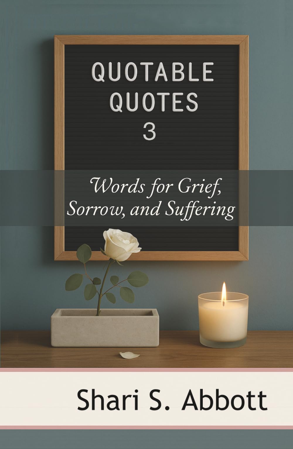 Quotable Quotes 3: Words for Grief, Sorrow, and Suffering