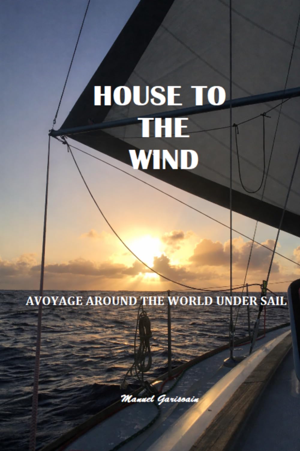 HOUSE TO THE WIND: A VOYAGE AROUND THE WORLD UNDER SAIL