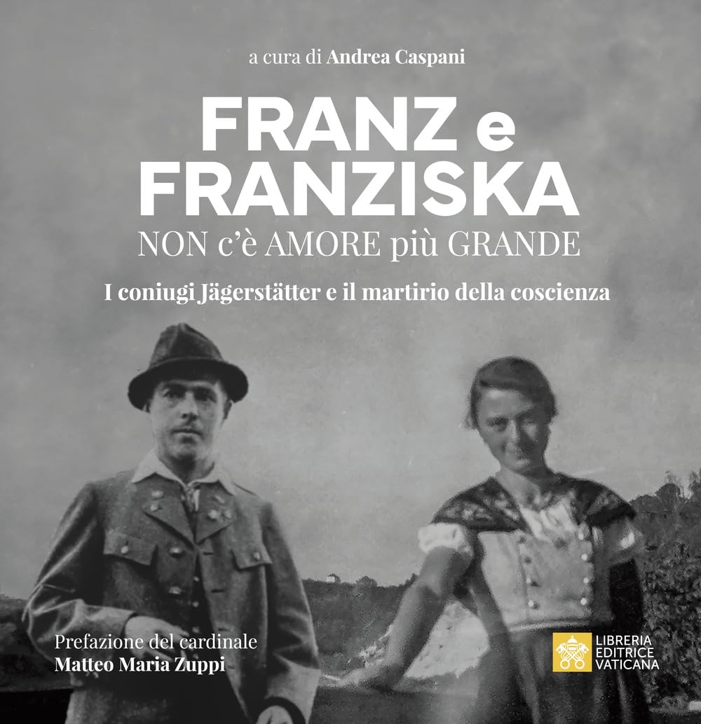 Franz E Franziska. Non C’è Amore Più Grande. I Coniugi JäGerstäTter E Il Martirio Della Coscienza - 4