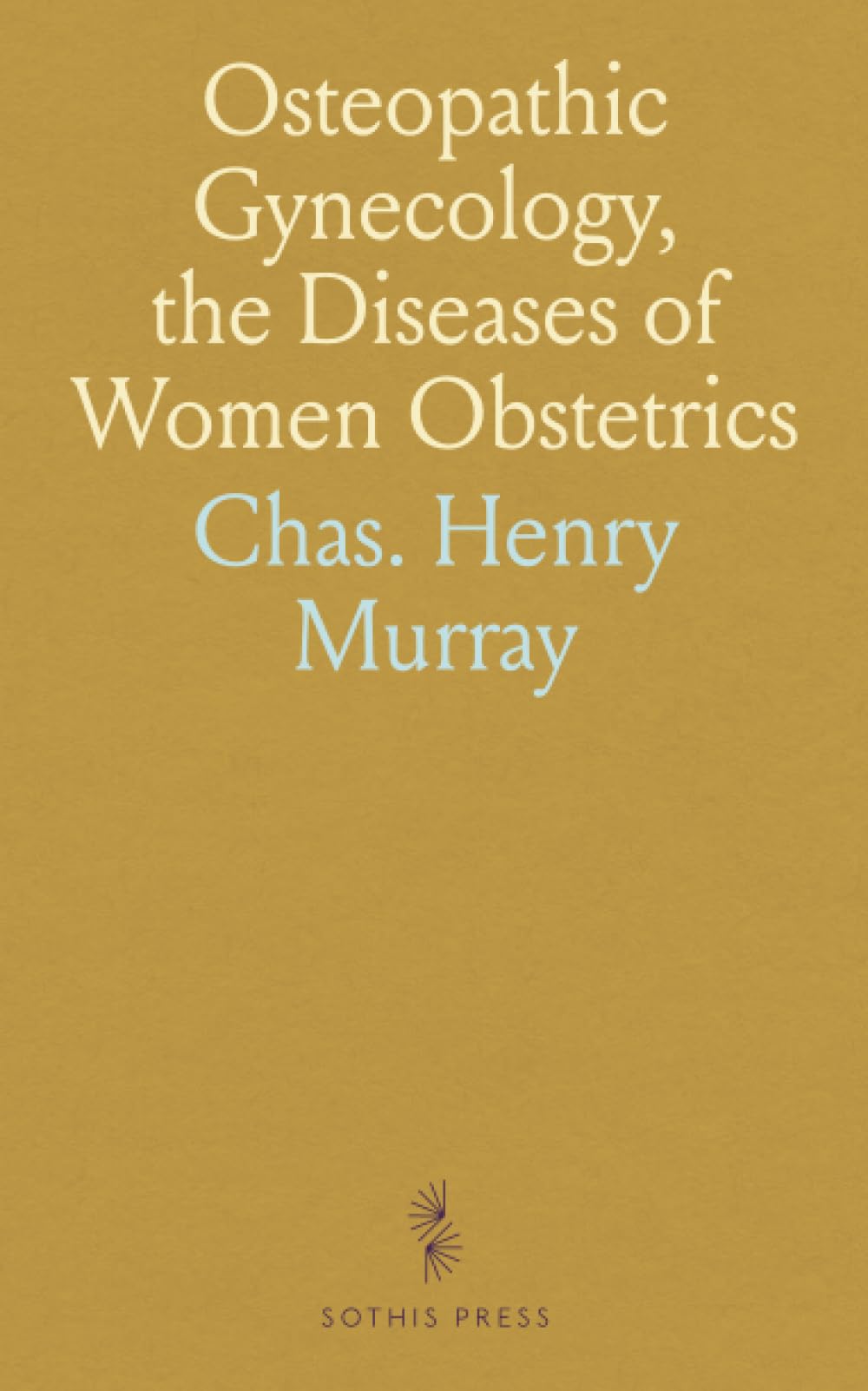 Osteopathic Gynecology, the Diseases of Women Obstetrics