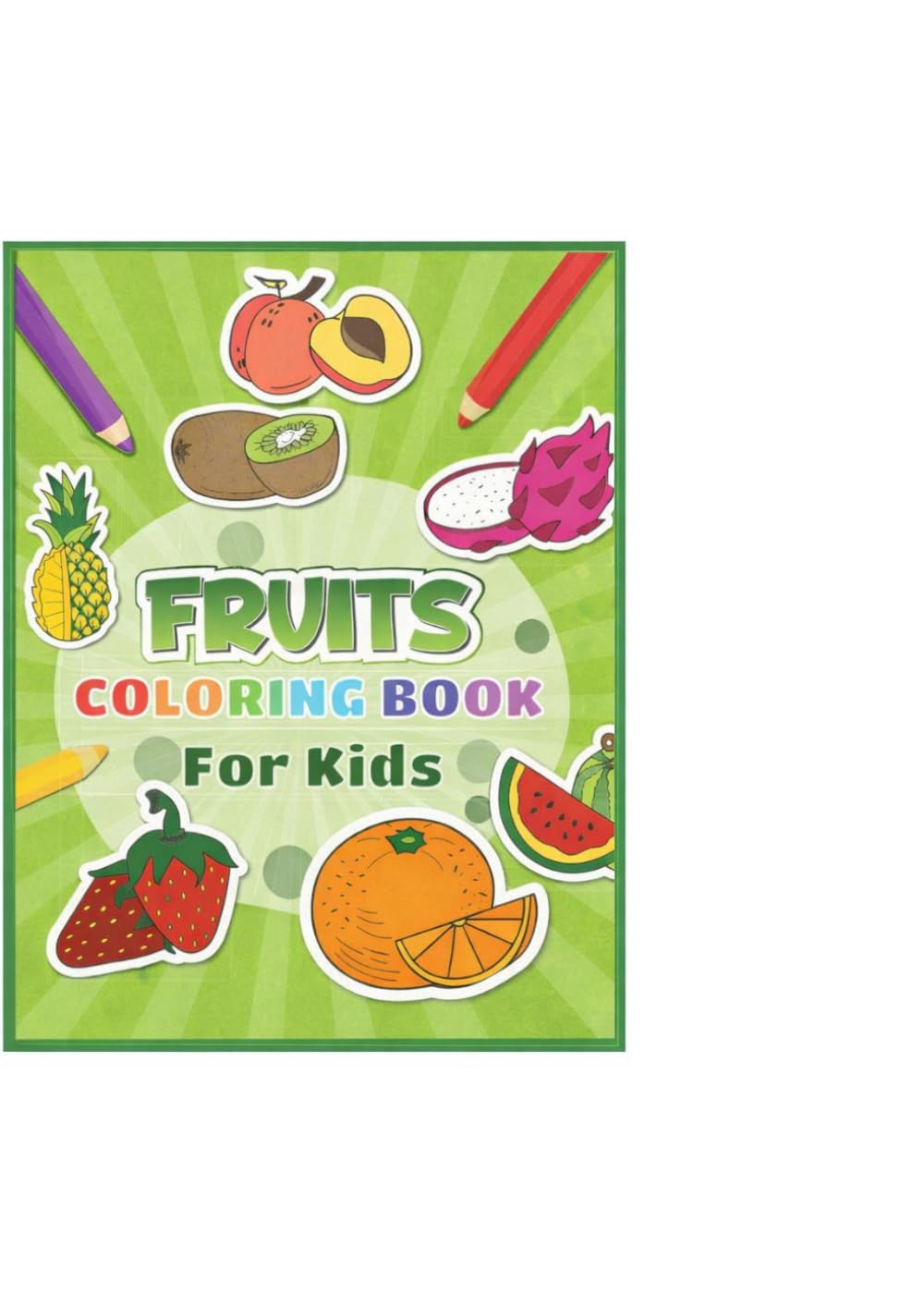 Fruit Colouring Book: Fun and Easy Fruit Coloring Pages for Kids, Toddlers and Preschoolers