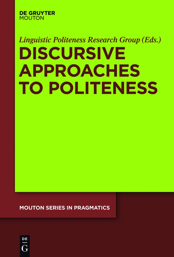 Discursive Approaches to Politeness (Mouton Series in Pragmatics [MSP] Book 8)