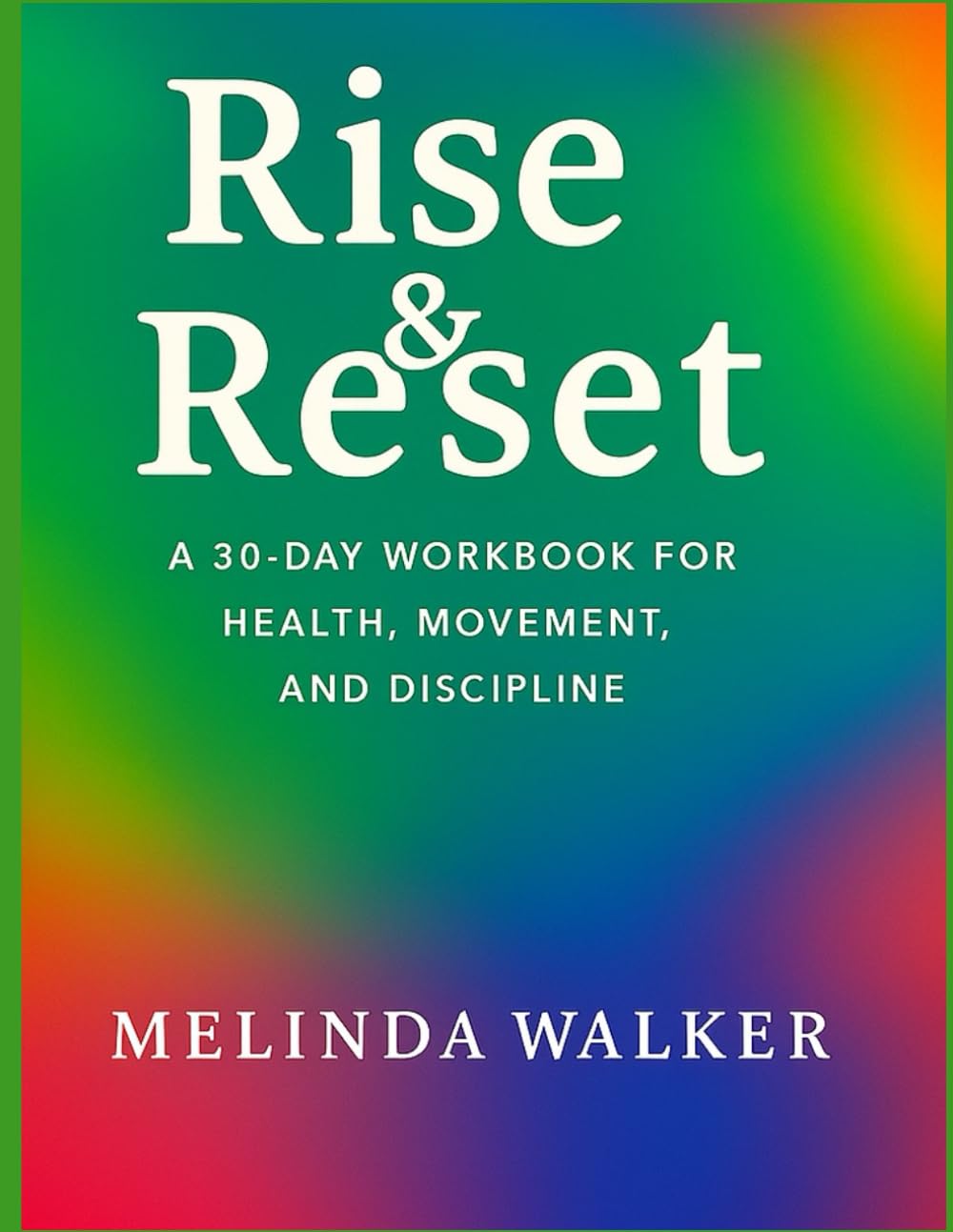 Rise & Reset: A 30-Day Workbook for Health, Movement, and Discipline