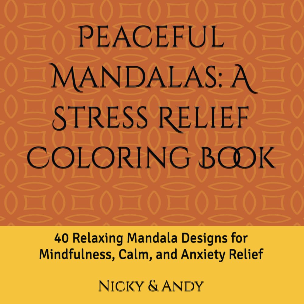 Peaceful Mandalas: A Stress Relief Coloring Book: 40 Relaxing Mandala Designs for Mindfulness, Calm, and Anxiety Relief