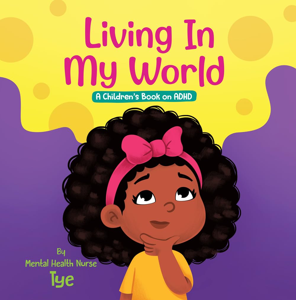 Living In My World: A Children's Book on ADHD (Children's Books on Mental Health 1)